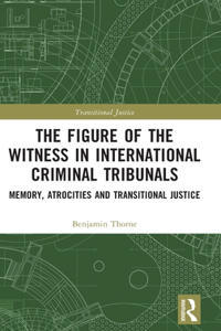 The Figure of the Witness in International Criminal Tribunals