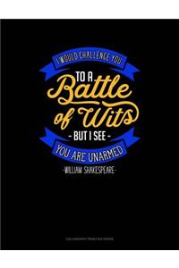 I Would Challenge You To Battle Of Wits But I See You Are Unarmed: Calligraphy Practice Paper