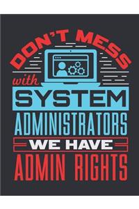 Don't Mess With Systems Administrators We Have Admin Rights