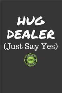 Hug Dealer Just Say Yes