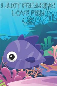 I Just Freaking Love Fish Ok