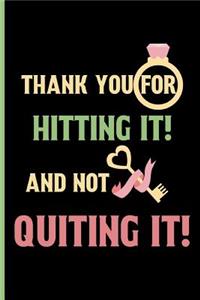 Thank you for hitting it! and not quiting it!