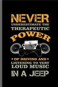 Never Underestimate the Therapeutic Power of driving and Listening to very Loud music in a Jeep