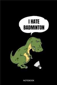 I Hate Badminton Notebook