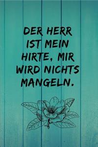 Der Herr ist mein Hirte, mir wird nichts mangeln.
