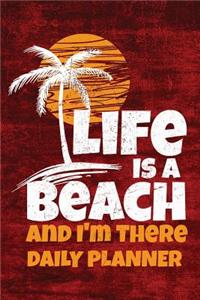 Life is a Beach And I'm There DAILY PLANNER