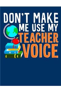 Don't Make Me Use Teacher Voice