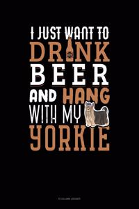 I Just Want To Drink Beer & Hang With My Yorkie