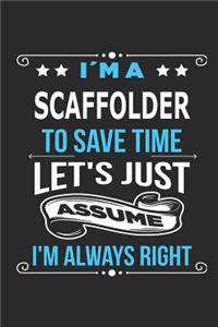 I`m a scaffolder To save time let´s just assume I´m always right