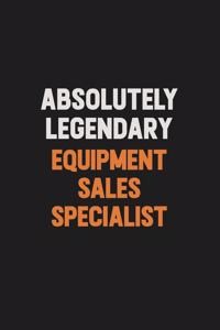 Absolutely Legendary Equipment Sales Specialist