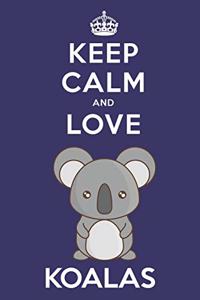 Keep Calm And Love Koalas