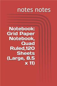 Notebook: Grid Paper Notebook, Quad Ruled,120 Sheets (Large, 8.5 x 11)