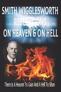 Smith Wigglesworth Reflections On Heaven & On Hell