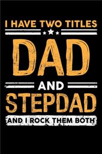 I Have Two Titles DAD and Stepdad and I Rock them Both