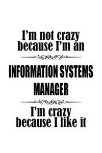 I'm Not Crazy Because I'm An Information Systems Manager I'm Crazy Because I like It