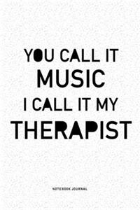 You Call It Music I Call It My Therapist