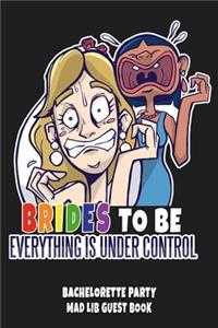 Brides to Be Everything Is Under Control