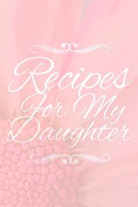 Recipes For My Daughter