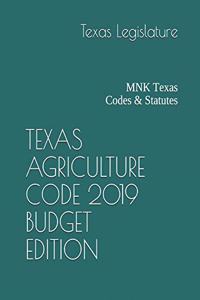 Texas Agriculture Code 2019 Budget Edition: Mnk Texas Codes & Statutes