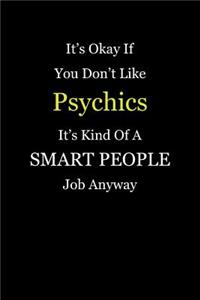 It's Okay If You Don't Like Psychics It's Kind Of A Smart People Job Anyway