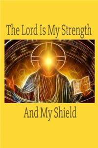 Lord Is My Strength And My Shield