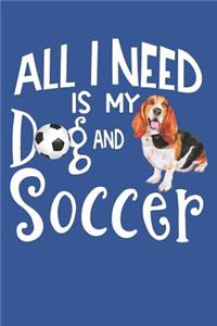 All I Need Is My Dog And Soccer