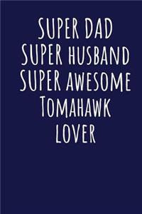 Super Dad Super Husband Super Awesome Tomahawk Lover