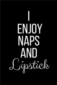 I Enjoy Naps And Lipstick