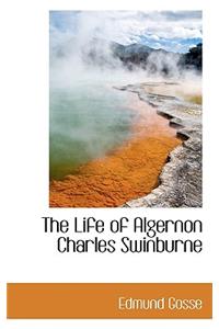 The Life of Algernon Charles Swinburne