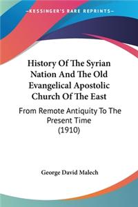 History Of The Syrian Nation And The Old Evangelical Apostolic Church Of The East