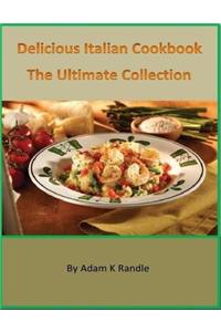Delicious Italian Cookbook: The Ultimate Collection