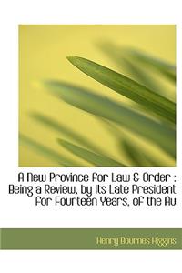 A New Province for Law & Order: Being a Review, by Its Late President for Fourteen Years, of the Au