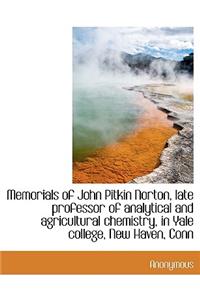 Memorials of John Pitkin Norton, Late Professor of Analytical and Agricultural Chemistry, in Yale Co