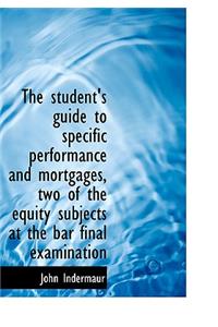 The Student's Guide to Specific Performance and Mortgages, Two of the Equity Subjects at the Bar Fin