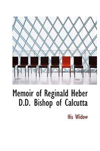 Memoir of Reginald Heber D.D. Bishop of Calcutta