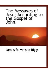 The Messages of Jesus According to the Gospel of John.