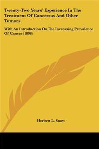 Twenty-Two Years' Experience In The Treatment Of Cancerous And Other Tumors: With An Introduction On The Increasing Prevalence Of Cancer (1898)