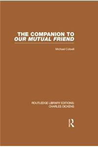 The Companion to Our Mutual Friend (RLE Dickens)