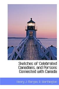 Sketches of Celebrated Canadians, and Persons Connected with Canada