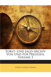 Forst- Und Jagd-Archiv Von Und Fur Preussen, Volume 3