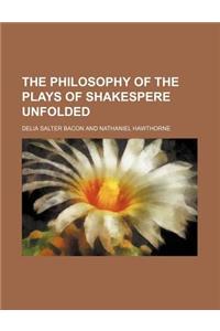 The Philosophy of the Plays of Shakespere Unfolded