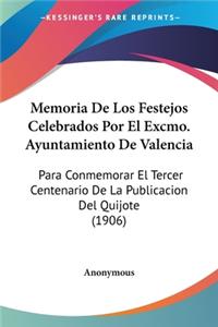 Memoria de Los Festejos Celebrados Por El Excmo. Ayuntamiento de Valencia