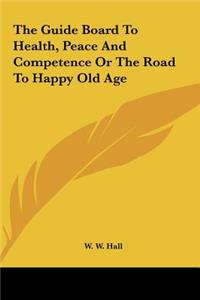 The Guide Board to Health, Peace and Competence or the Road to Happy Old Age