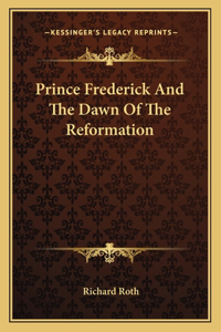 Prince Frederick and the Dawn of the Reformation