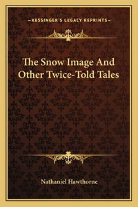 The Snow Image and Other Twice-Told Tales