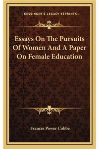 Essays on the Pursuits of Women and a Paper on Female Education