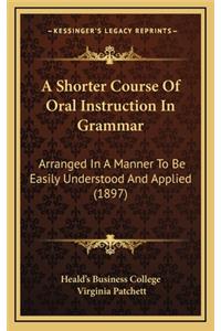 A Shorter Course of Oral Instruction in Grammar