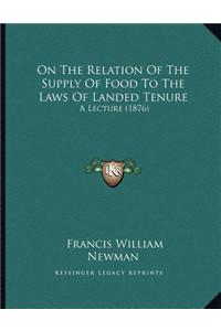 On The Relation Of The Supply Of Food To The Laws Of Landed Tenure