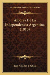 Albores De La Independencia Argentina (1910)