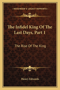 The Infidel King Of The Last Days, Part 1